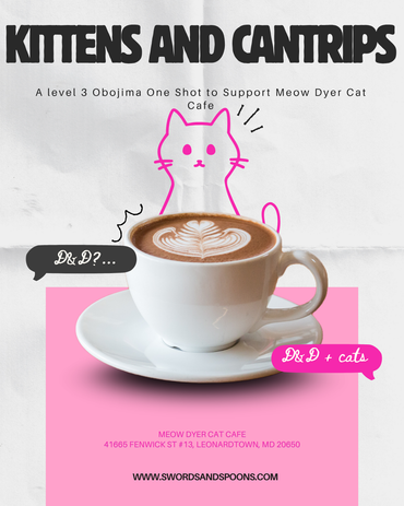Kittens and Cantrips-Meow Dyer Cat Cafe Charity D&D Oneshot Sep 6