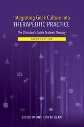Integrating Geek Culture Into Therapeutic Practice: The Clinician's Guide To Geek Therapy: 2nd Edition - PREORDER: Paperback