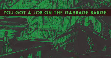 You Got A Job On The Garbage Barge